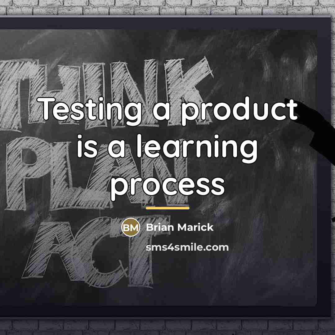 “Testing a product is a learning process…” quote by Brian Marick