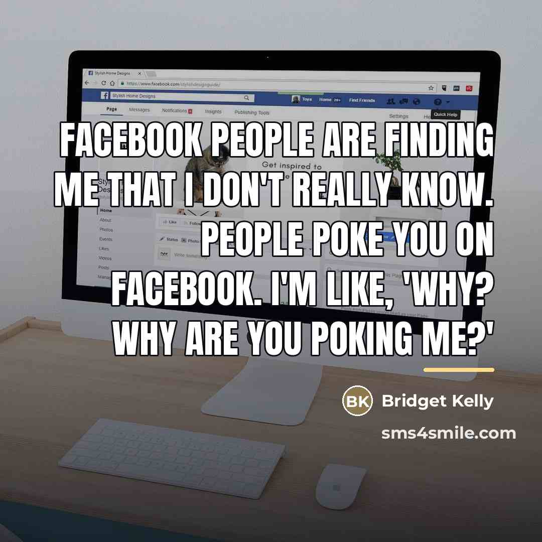 “Facebook people are finding me that I don't really know.…” quote by Bridget Kelly