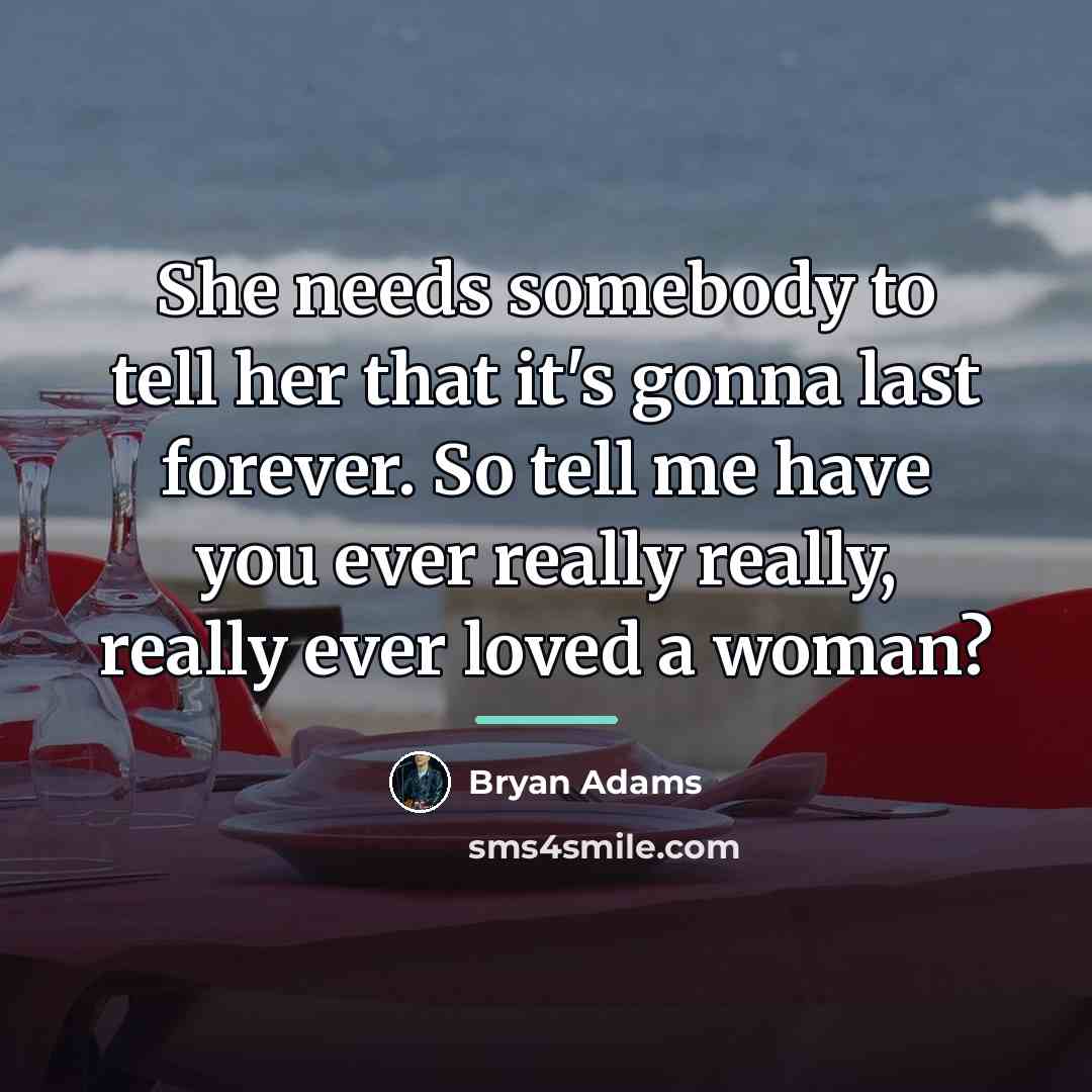 “She needs somebody to tell her that it's gonna last…” quote by Bryan Adams
