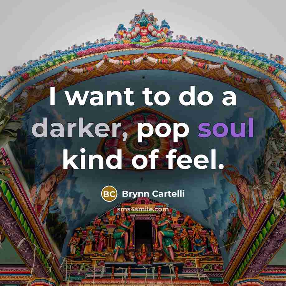 “I want to do a darker, pop soul kind of…” quote by Brynn Cartelli