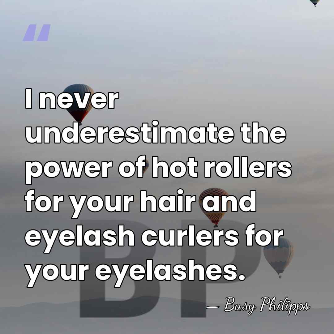 I never underestimate the power of hot rollers for your hair and&hellip; - Busy Philipps