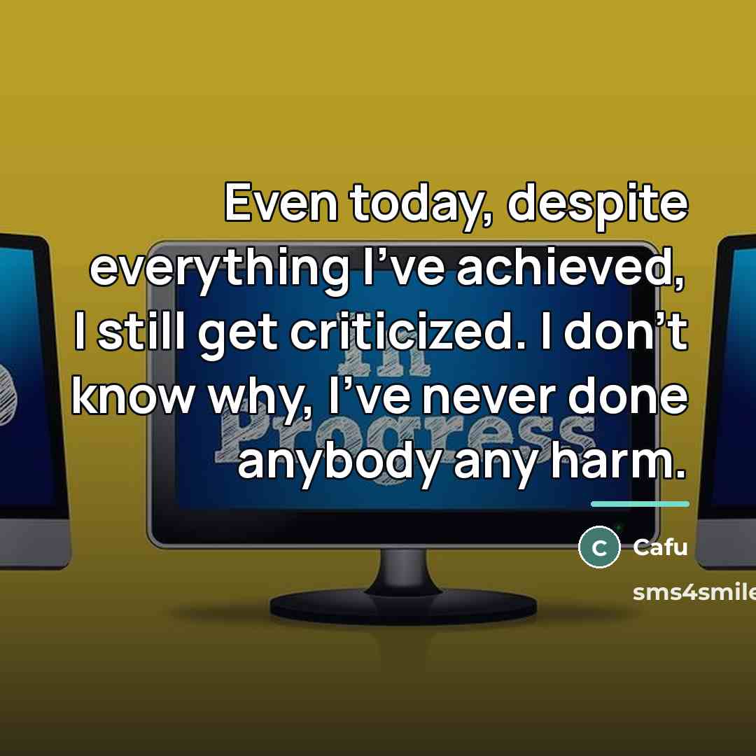 “Even today, despite everything I've achieved, I still get criticized.…” quote by Cafu