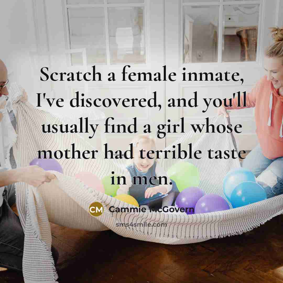 “Scratch a female inmate, I've discovered, and you'll usually find…” quote by Cammie McGovern