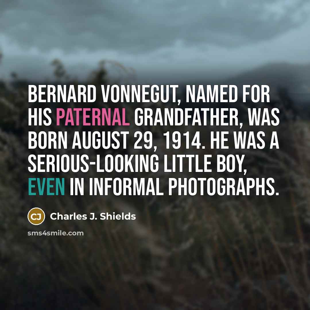“Bernard Vonnegut, named for his paternal grandfather, was born August…” quote by Charles J. Shields