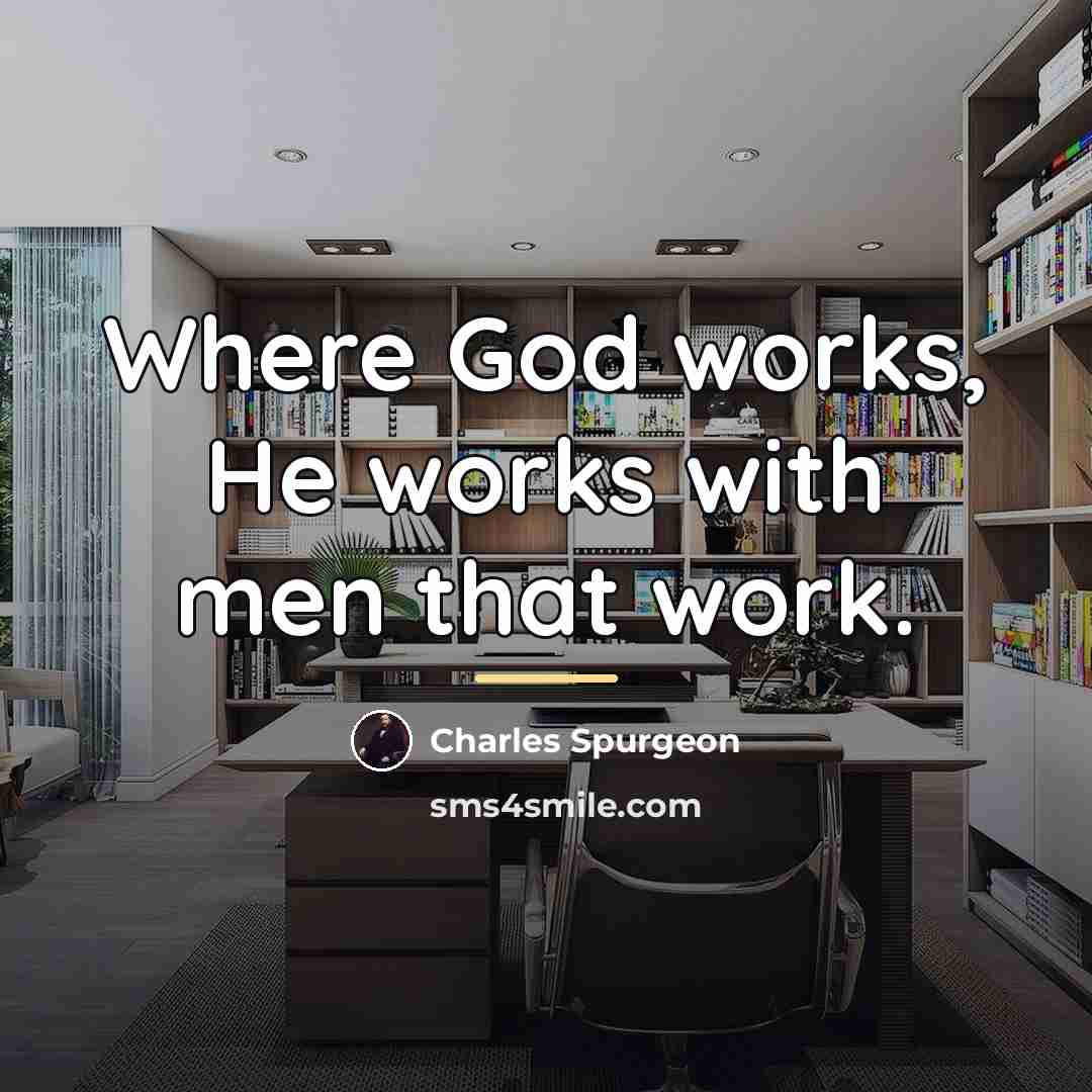 “Where God works, He works with men that work.…” quote by Charles Spurgeon