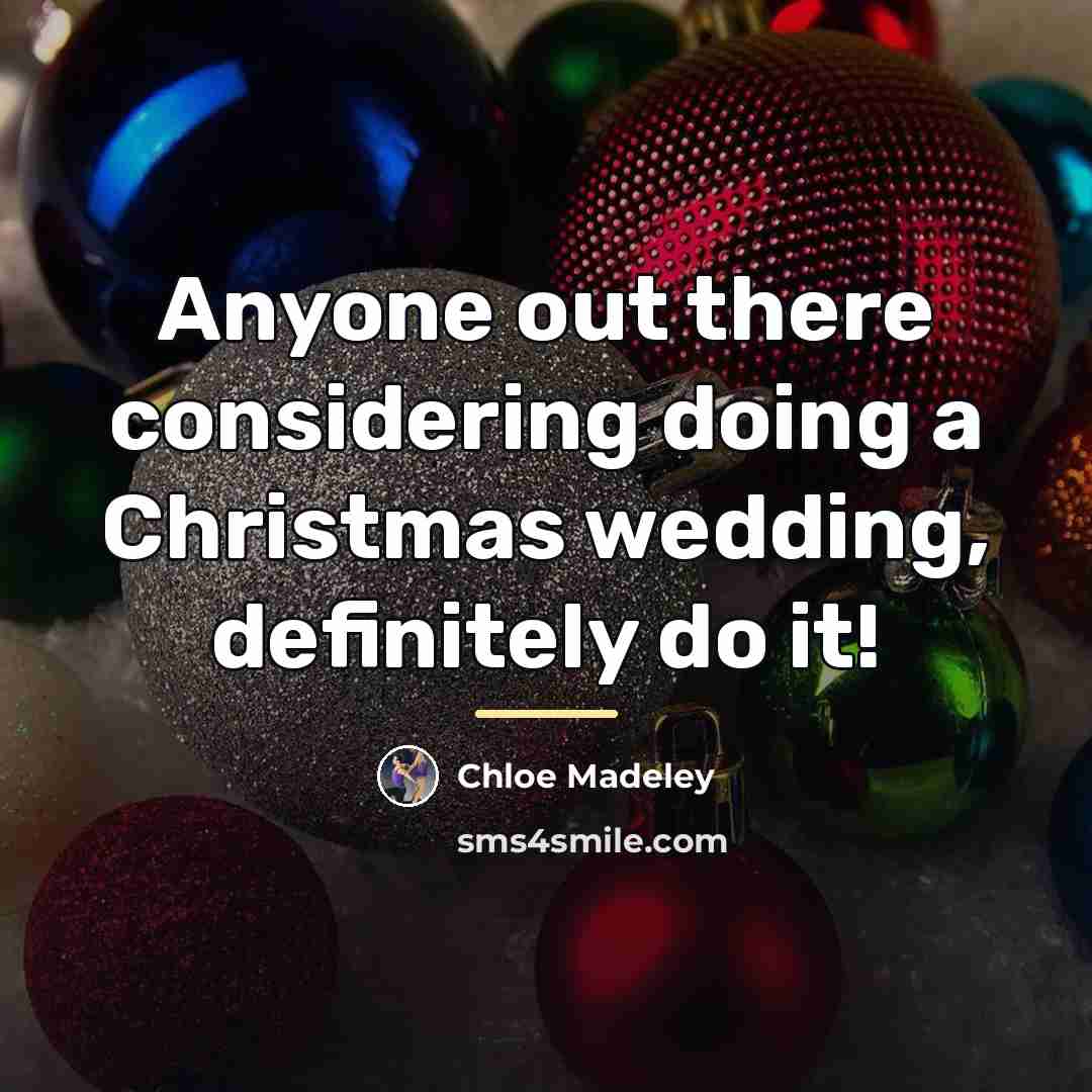 “Anyone out there considering doing a Christmas wedding, definitely do…” quote by Chloe Madeley