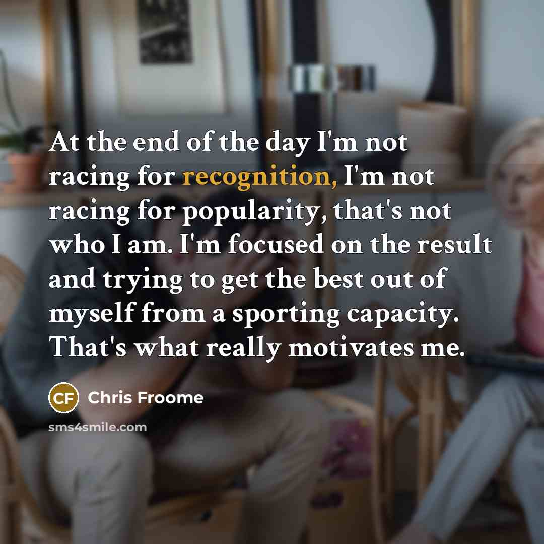 “At the end of the day I'm not racing for…” quote by Chris Froome