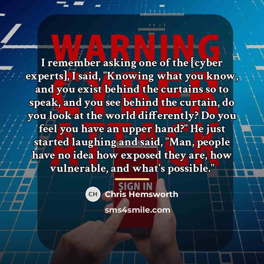 “I remember asking one of the [cyber experts], I said,…” quote by Chris Hemsworth