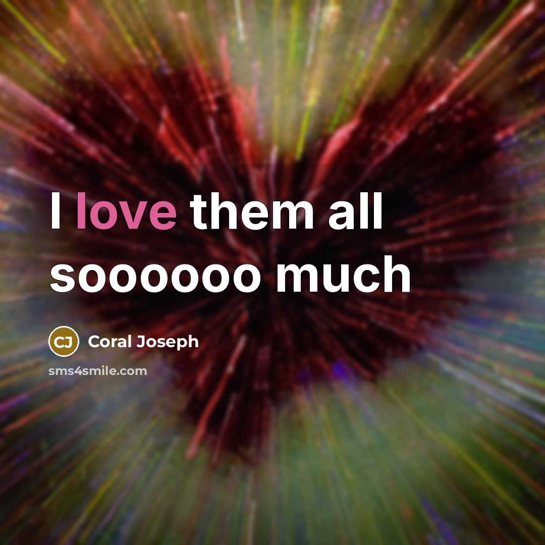 “I love them all soooooo much…” quote by Coral Joseph