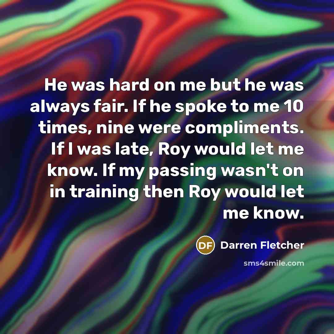 “He was hard on me but he was always fair.…” quote by Darren Fletcher