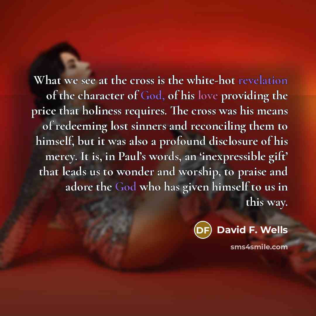 “What we see at the cross is the white-hot revelation…” quote by David F. Wells