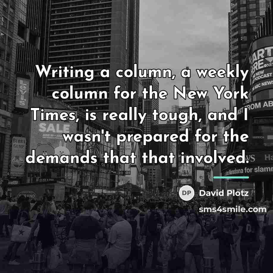 “Writing a column, a weekly column for the New York…” quote by David Plotz