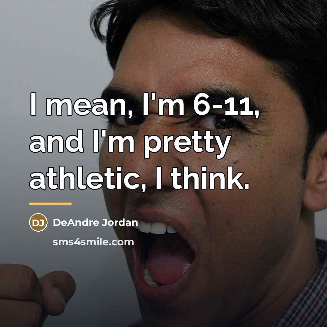 “I mean, I'm 6-11, and I'm pretty athletic, I think.…” quote by DeAndre Jordan