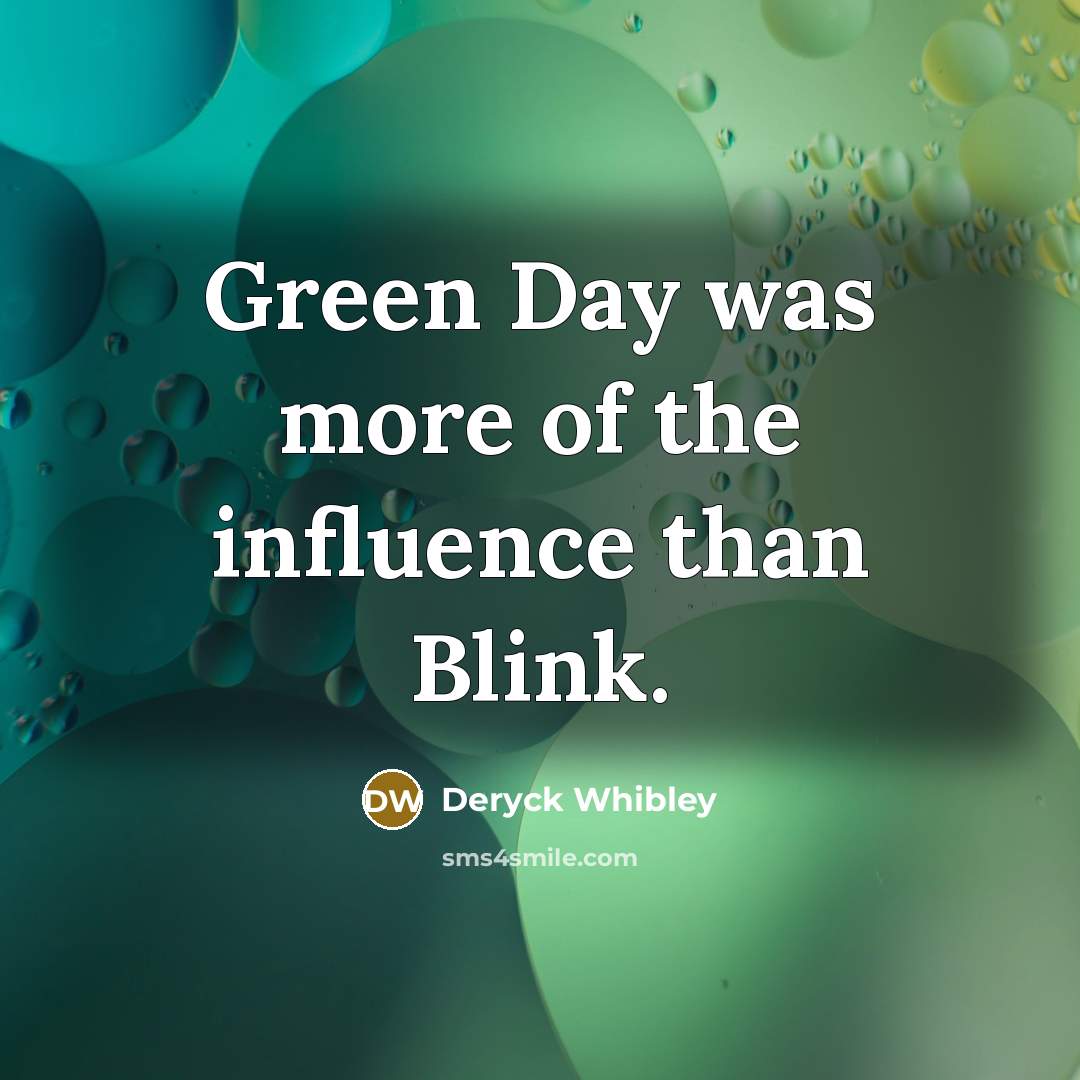 “Green Day was more of the influence than Blink.…” quote by Deryck Whibley