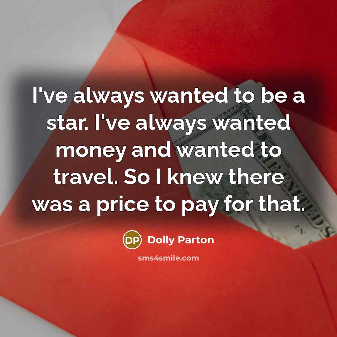 “I've always wanted to be a star. I've always wanted…” quote by Dolly Parton