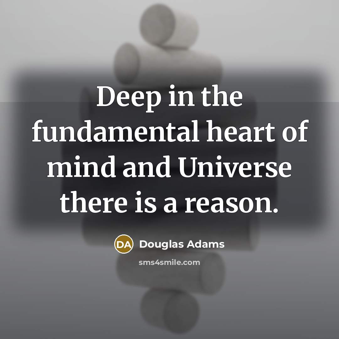 “Deep in the fundamental heart of mind and Universe there…” quote by Douglas Adams