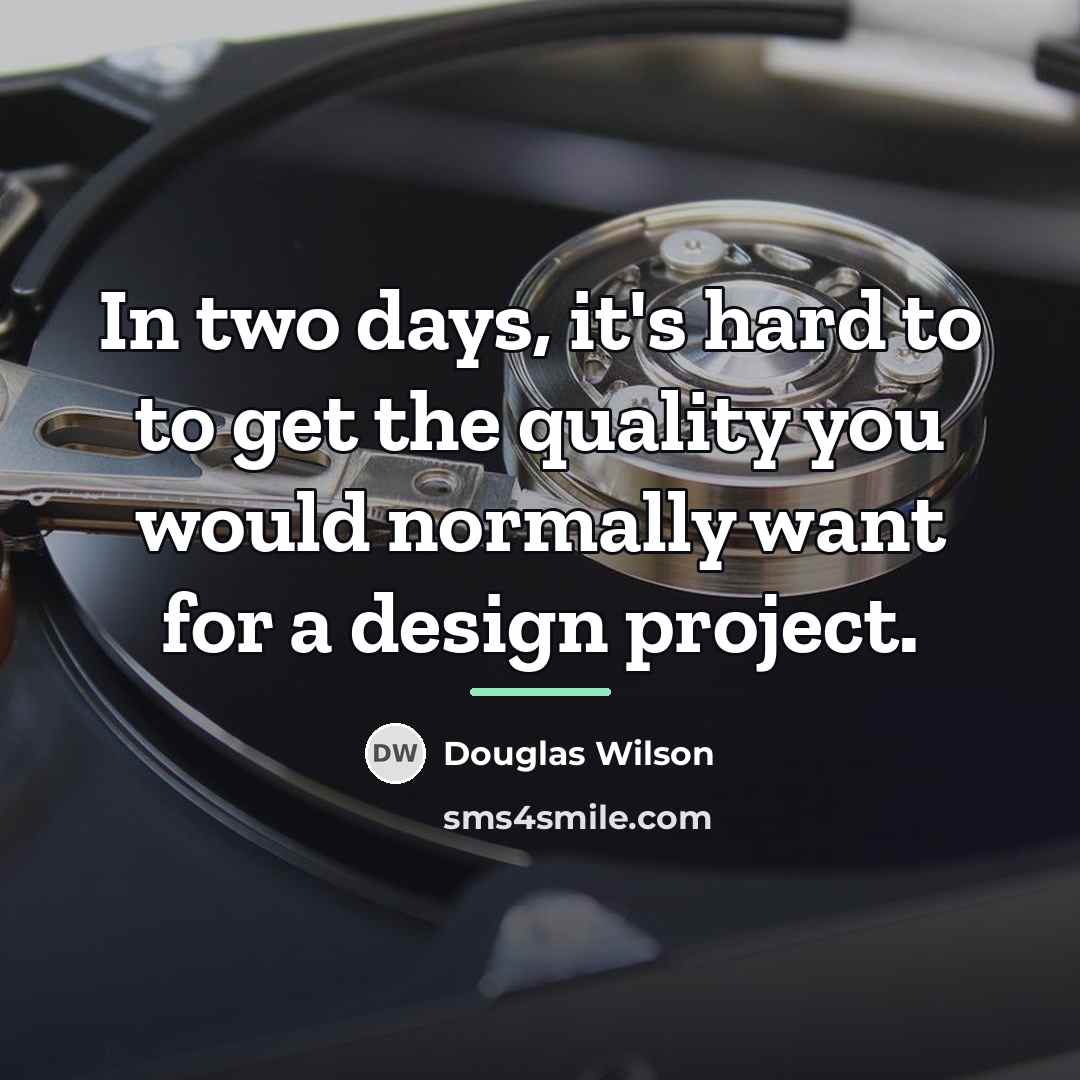 “In two days, it's hard to to get the quality…” quote by Douglas Wilson