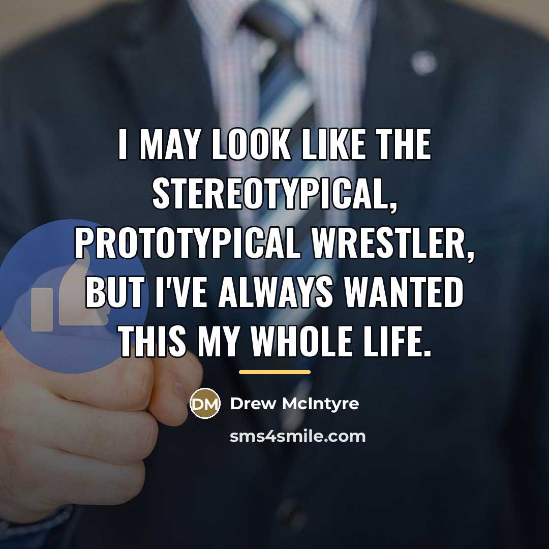 “I may look like the stereotypical, prototypical wrestler, but I've…” quote by Drew McIntyre