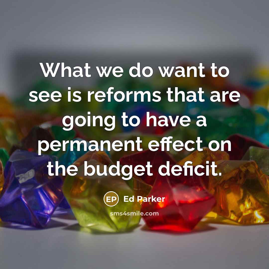 “What we do want to see is reforms that are…” quote by Ed Parker