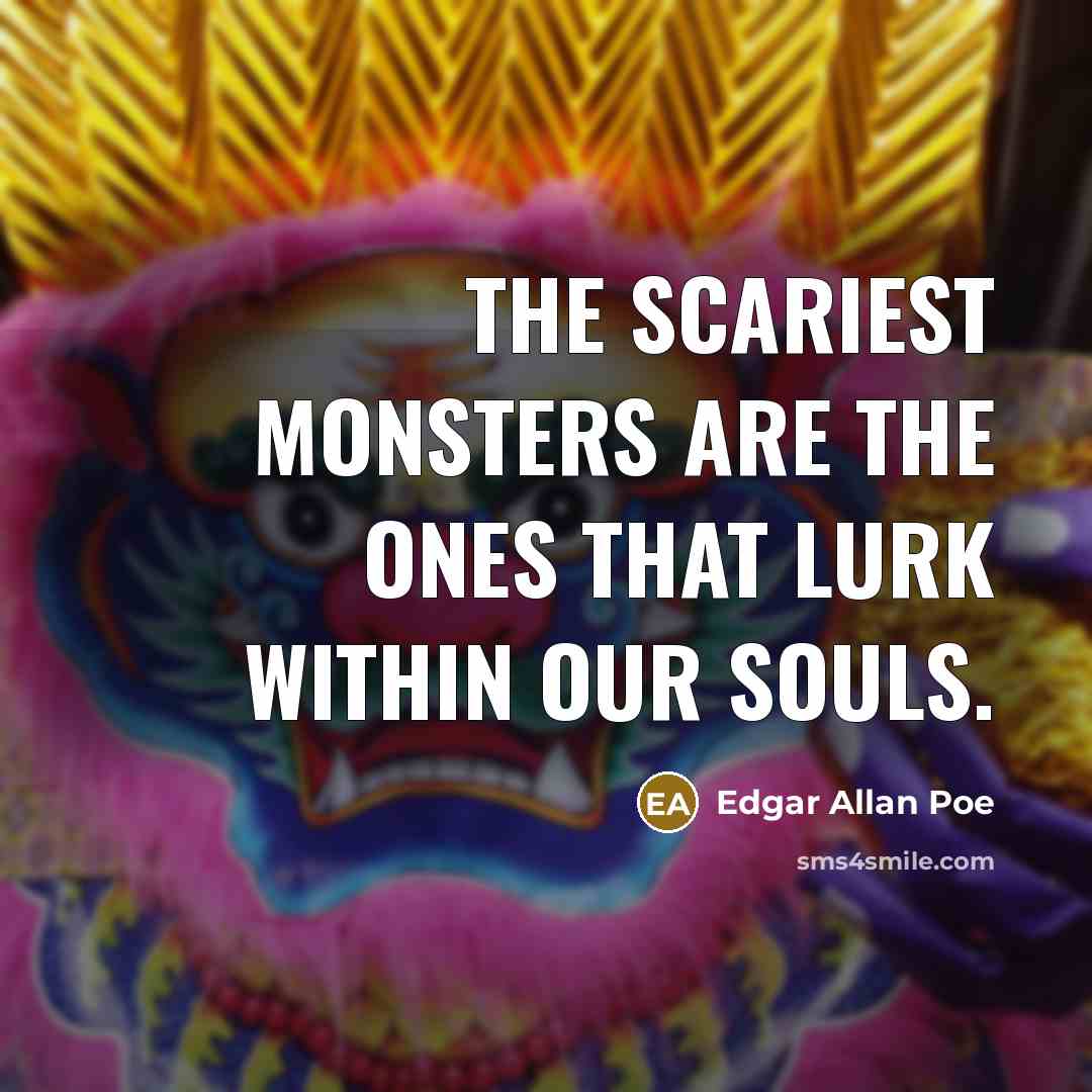 “The scariest monsters are the ones that lurk within our…” quote by Edgar Allan Poe
