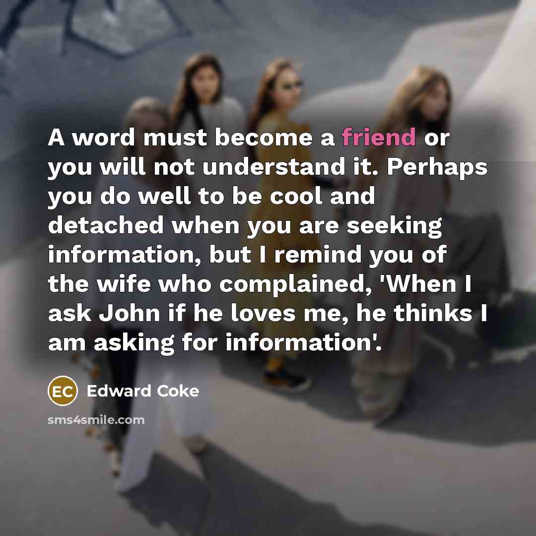“A word must become a friend or you will not…” quote by Edward Coke
