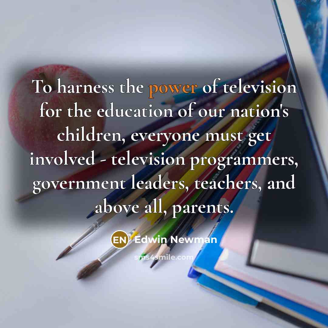 “To harness the power of television for the education of…” quote by Edwin Newman