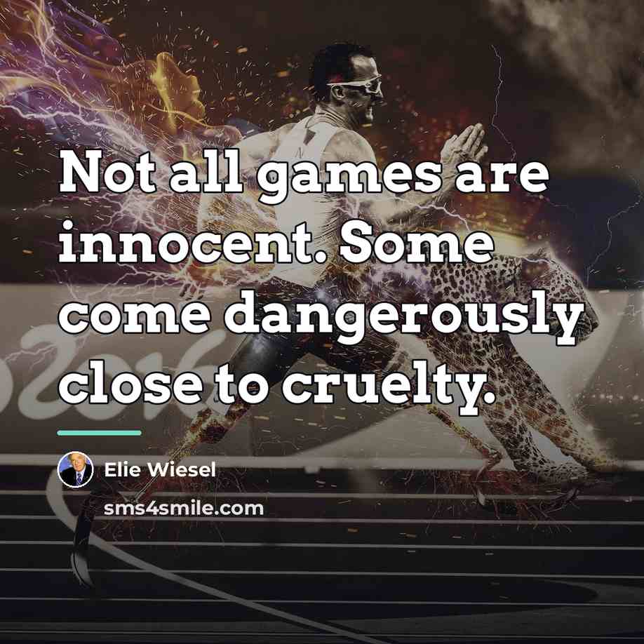 “Not all games are innocent. Some come dangerously close to…” quote by Elie Wiesel