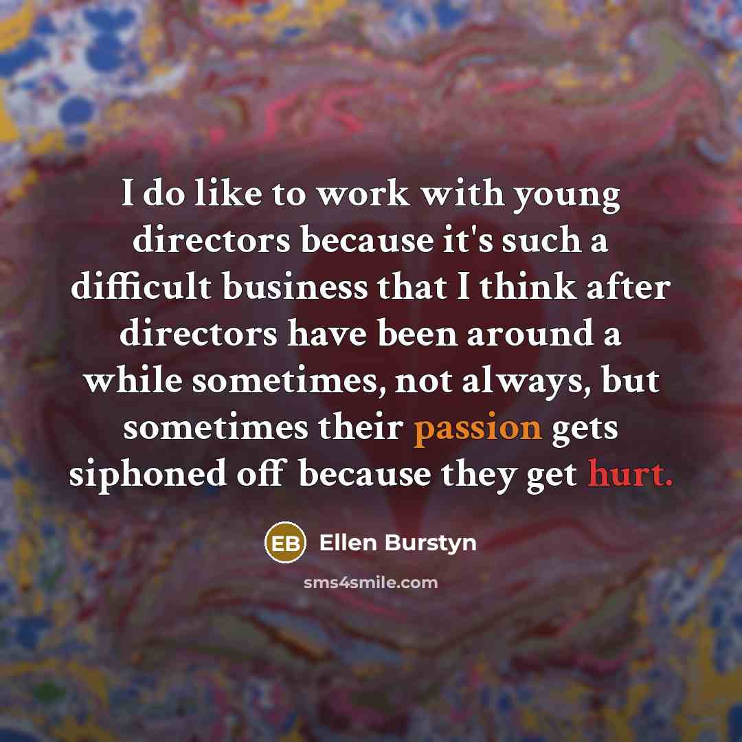 “I do like to work with young directors because it's…” quote by Ellen Burstyn
