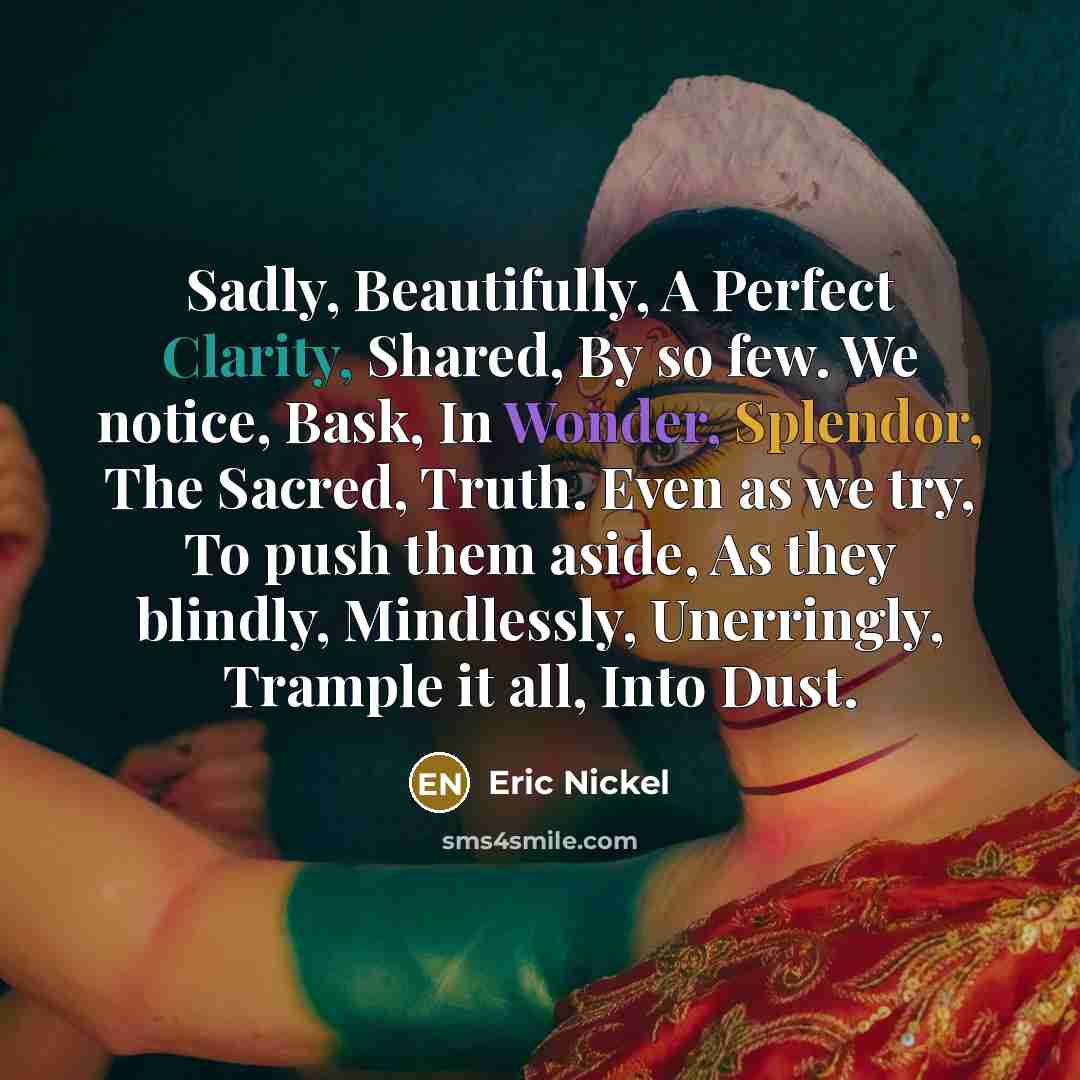 “Sadly, Beautifully, A Perfect Clarity, Shared, By so few. We…” quote by Eric Nickel