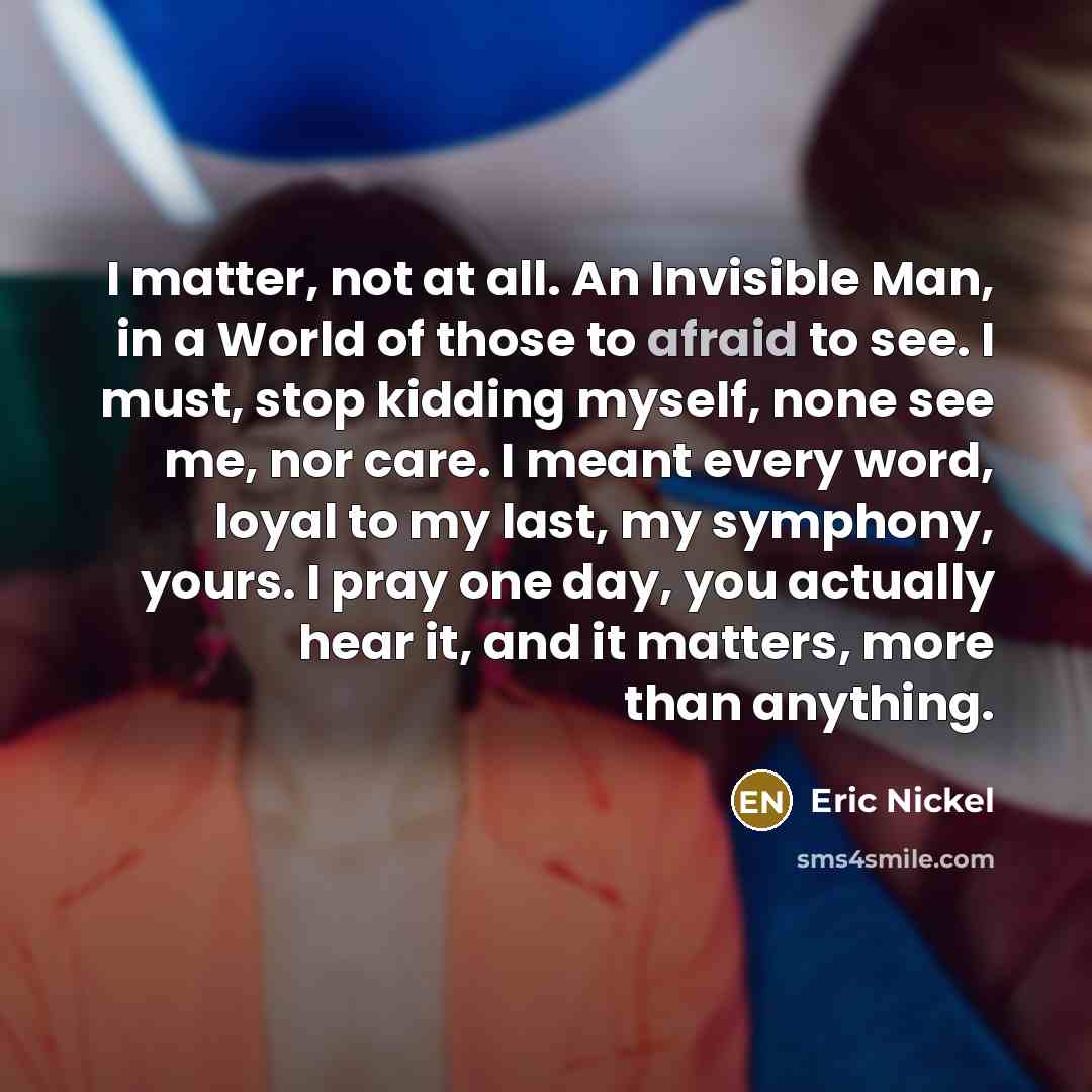 “I matter, not at all. An Invisible Man, in a…” quote by Eric Nickel