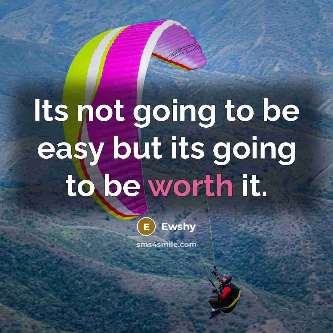 “Its not going to be easy but its going to…” quote by Ewshy