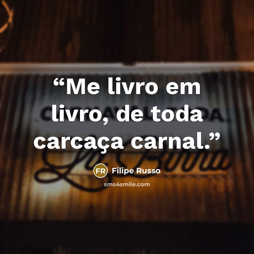 “Me livro em livro, de toda carcaça carnal.” quote by Filipe Russo