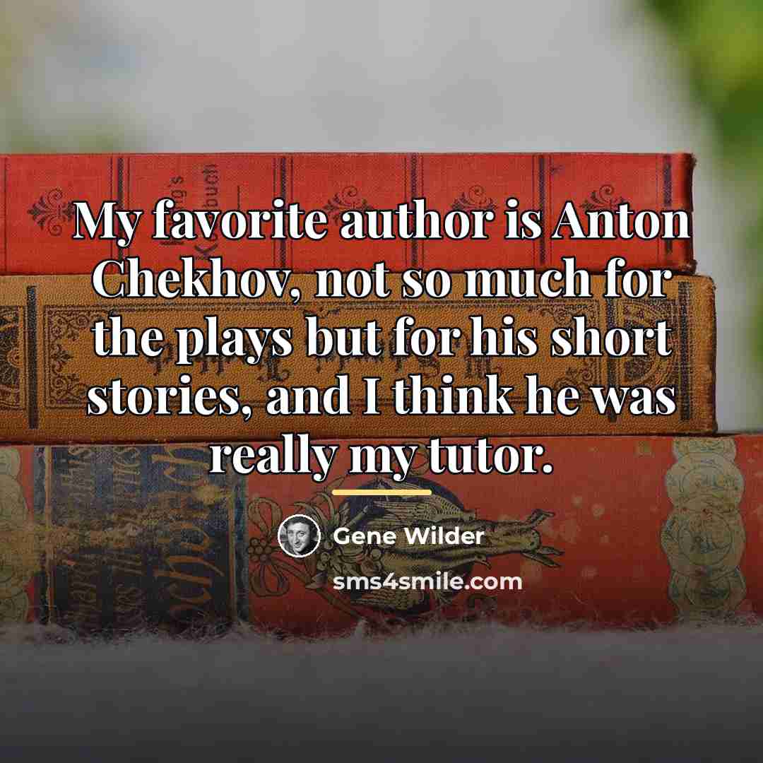 “My favorite author is Anton Chekhov, not so much for…” quote by Gene Wilder