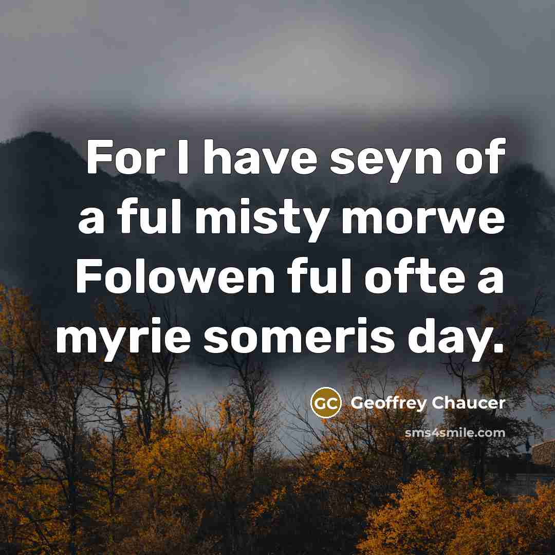 “For I have seyn of a ful misty morwe Folowen…” quote by Geoffrey Chaucer