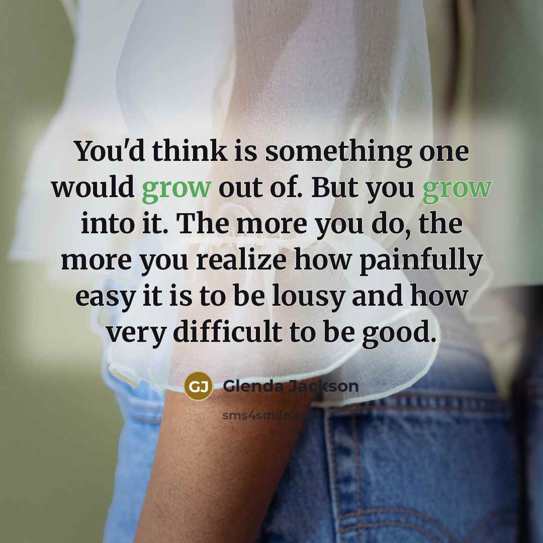 “You'd think is something one would grow out of. But…” quote by Glenda Jackson