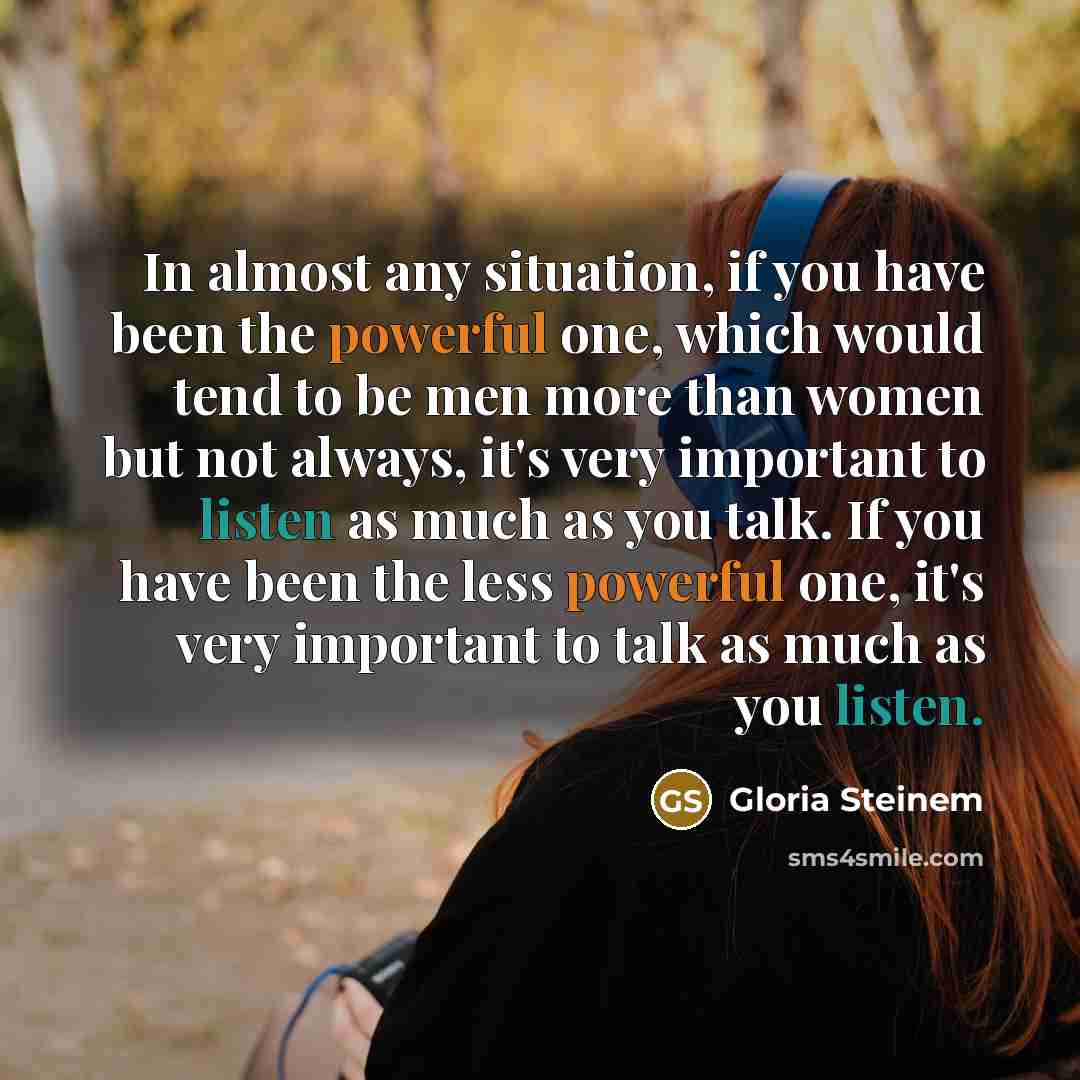 “In almost any situation, if you have been the powerful…” quote by Gloria Steinem