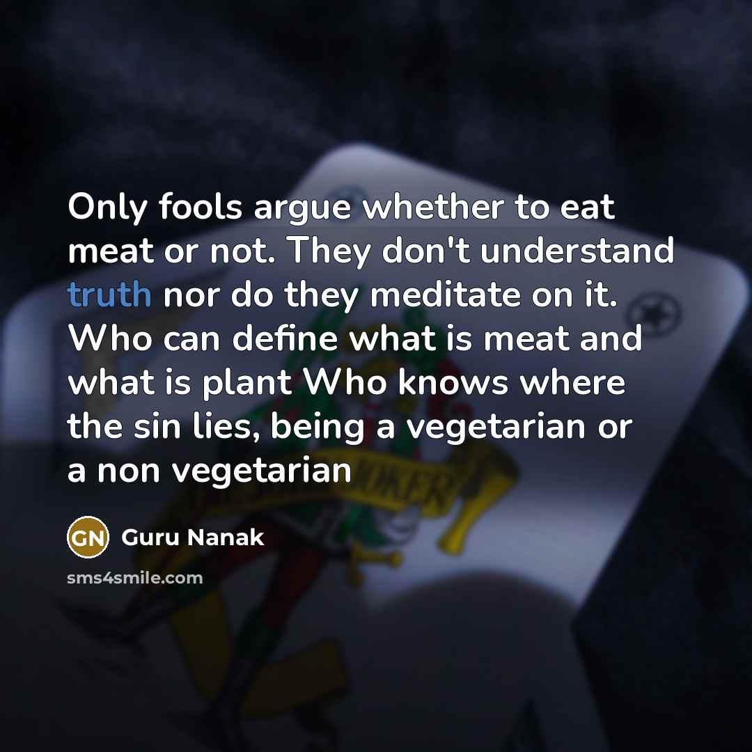 “Only fools argue whether to eat meat or not. They…” quote by Guru Nanak