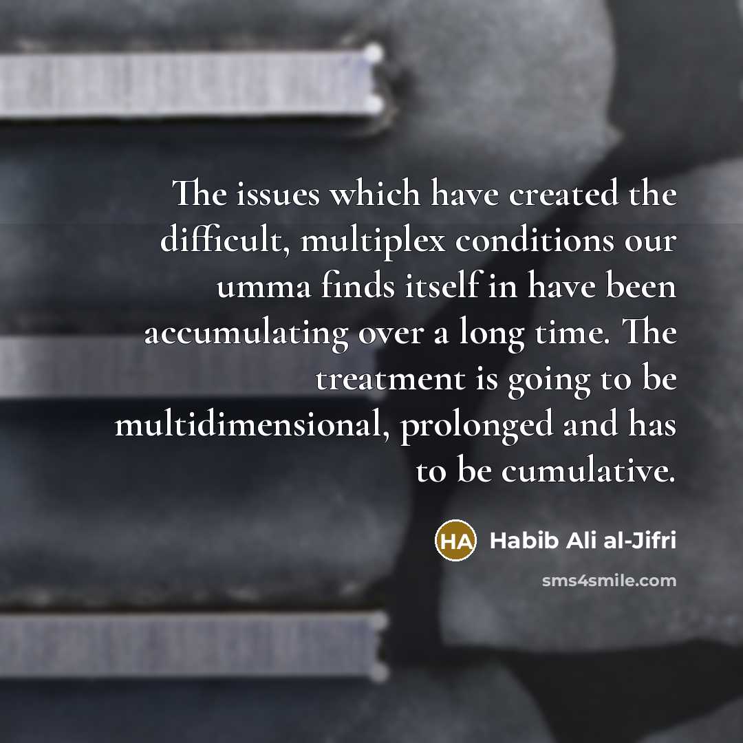 “The issues which have created the difficult, multiplex conditions our…” quote by Habib Ali al-Jifri