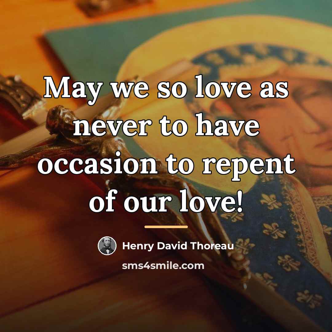 “May we so love as never to have occasion to…” quote by Henry David Thoreau