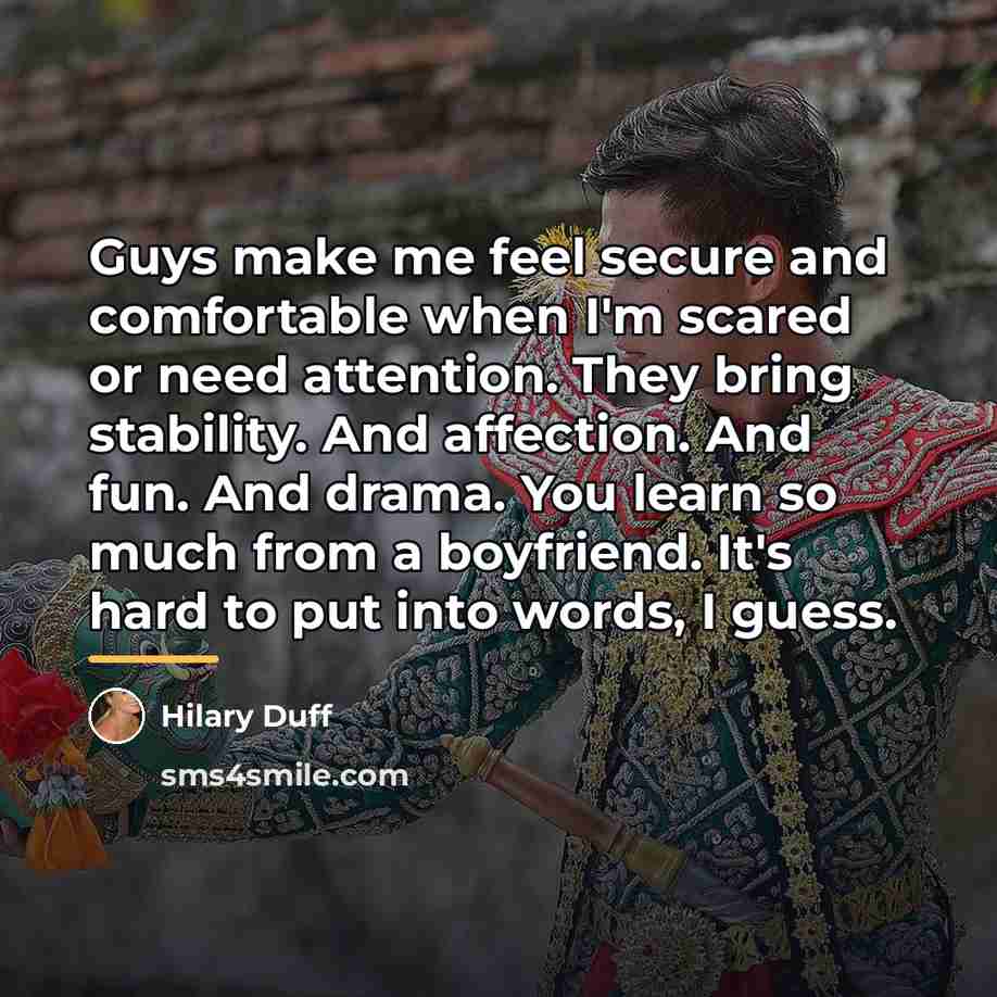 “Guys make me feel secure and comfortable when I'm scared…” quote by Hilary Duff