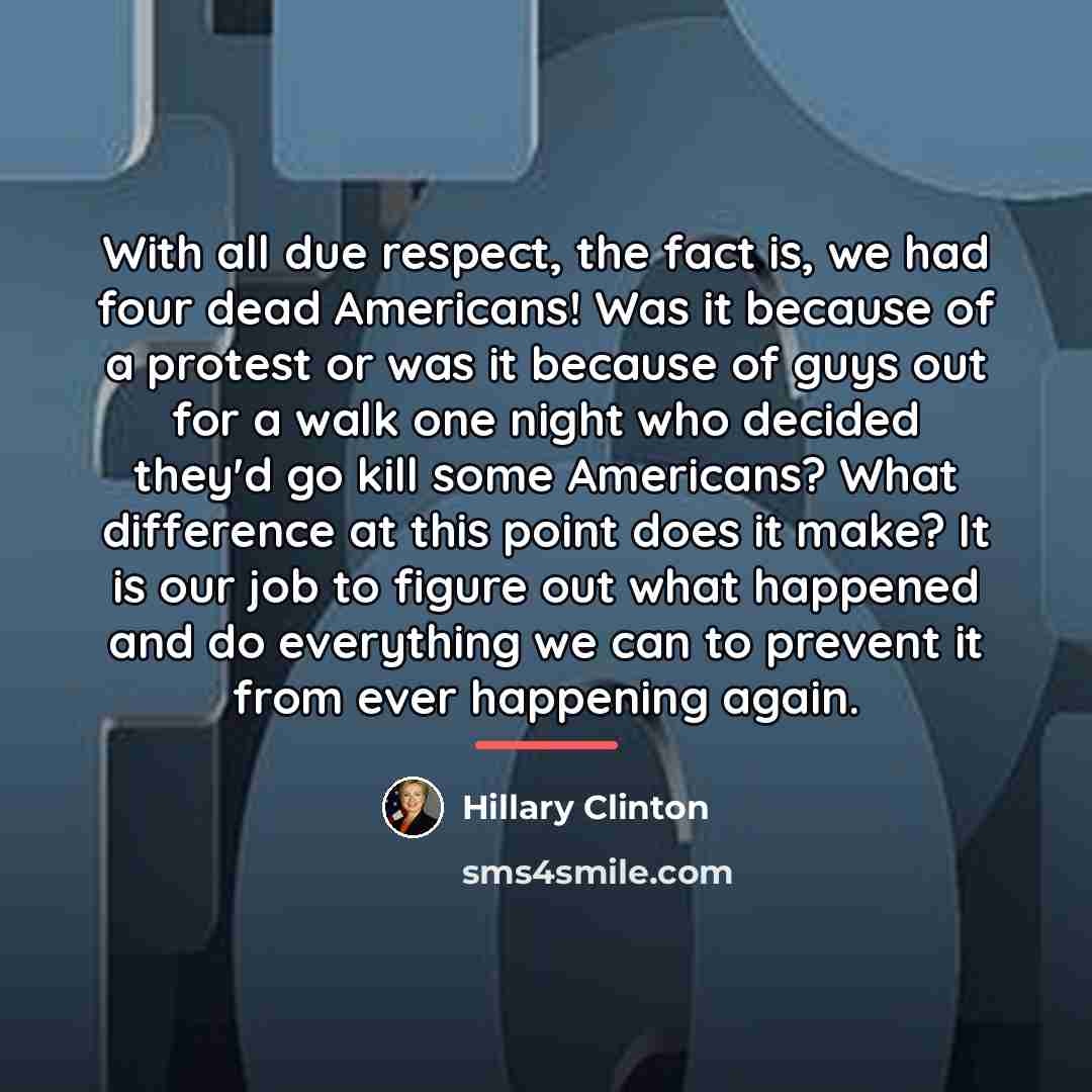 “With all due respect, the fact is, we had four…” quote by Hillary Clinton