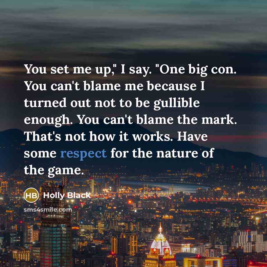“You set me up," I say. "One big con. You…” quote by Holly Black