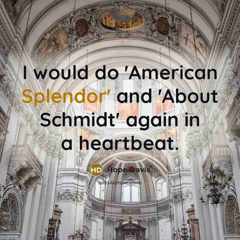 “I would do 'American Splendor' and 'About Schmidt' again in…” quote by Hope Davis