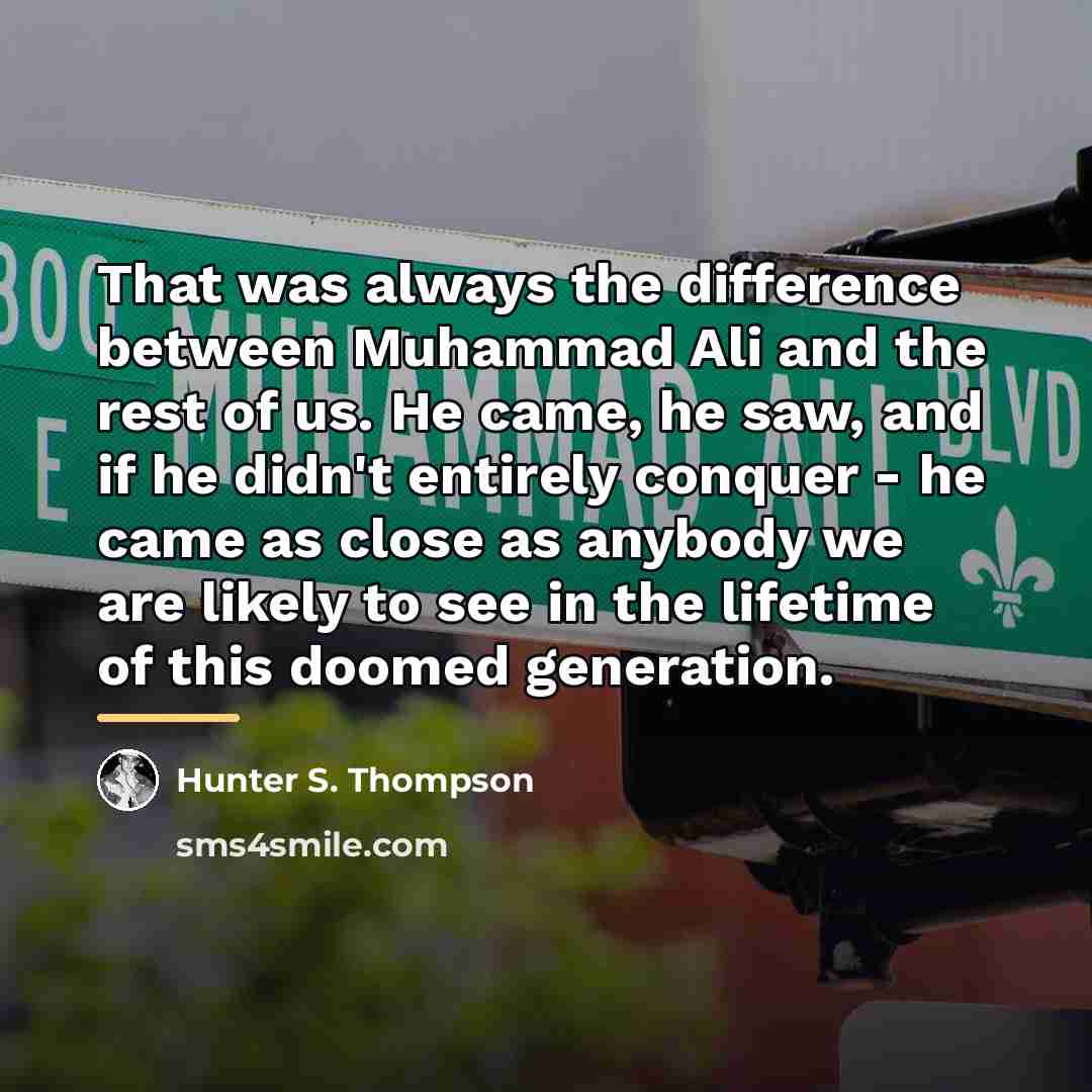 “That was always the difference between Muhammad Ali and the…” quote by Hunter S. Thompson