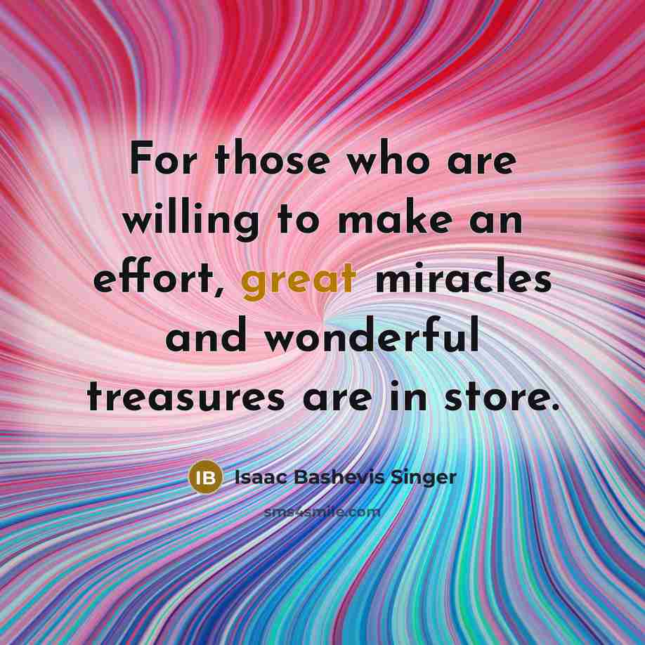 “For those who are willing to make an effort, great…” quote by Isaac Bashevis Singer