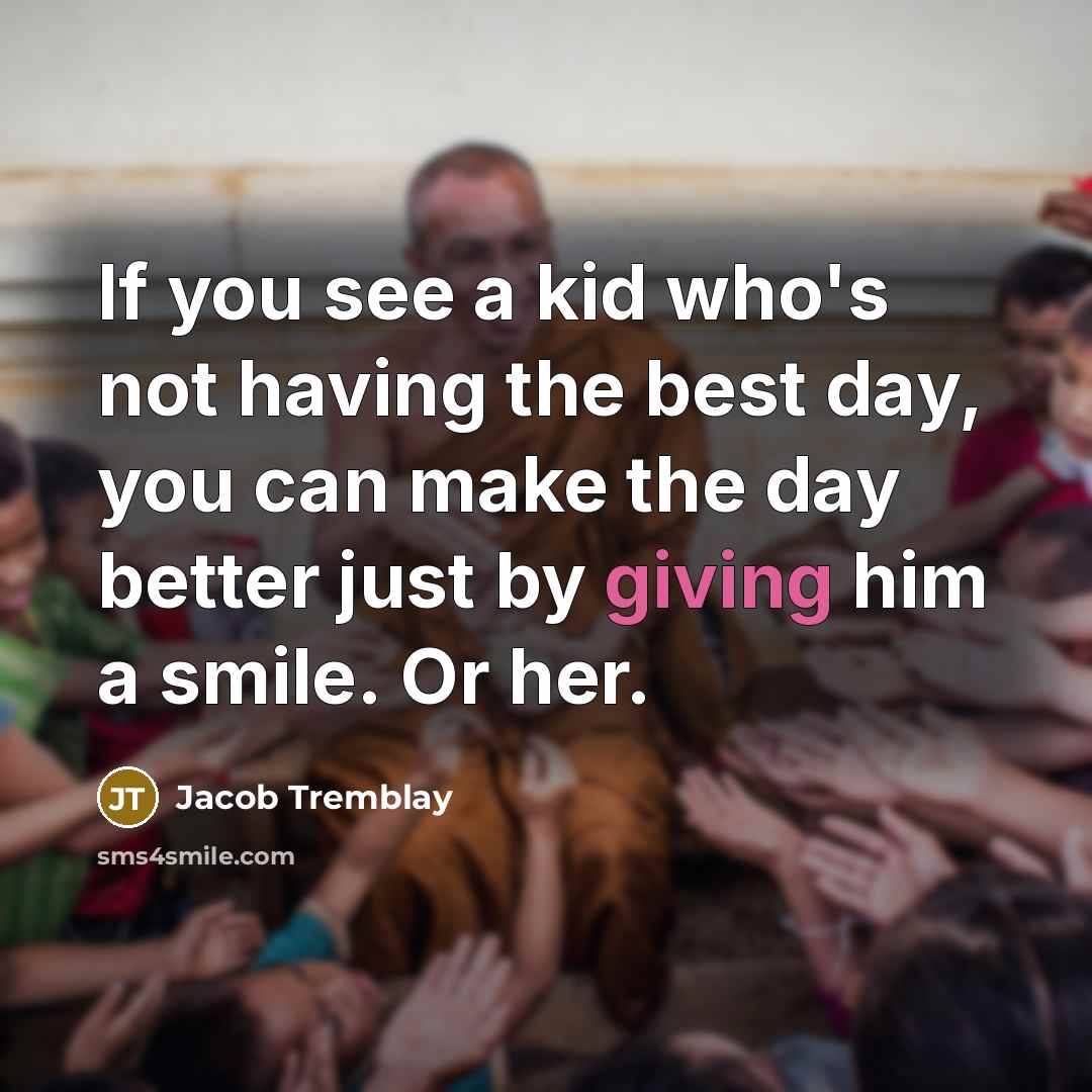“If you see a kid who's not having the best…” quote by Jacob Tremblay