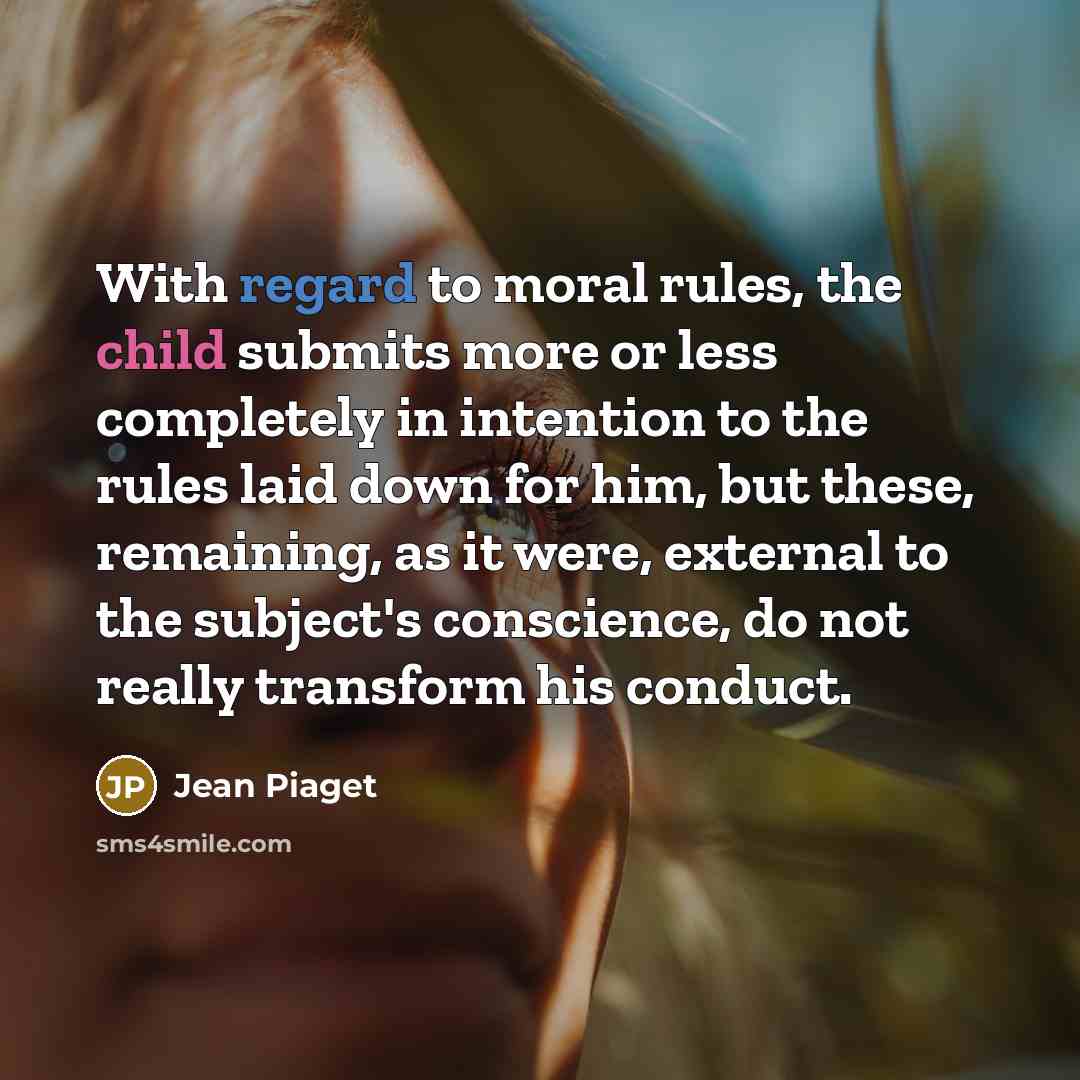 “With regard to moral rules, the child submits more or…” quote by Jean Piaget