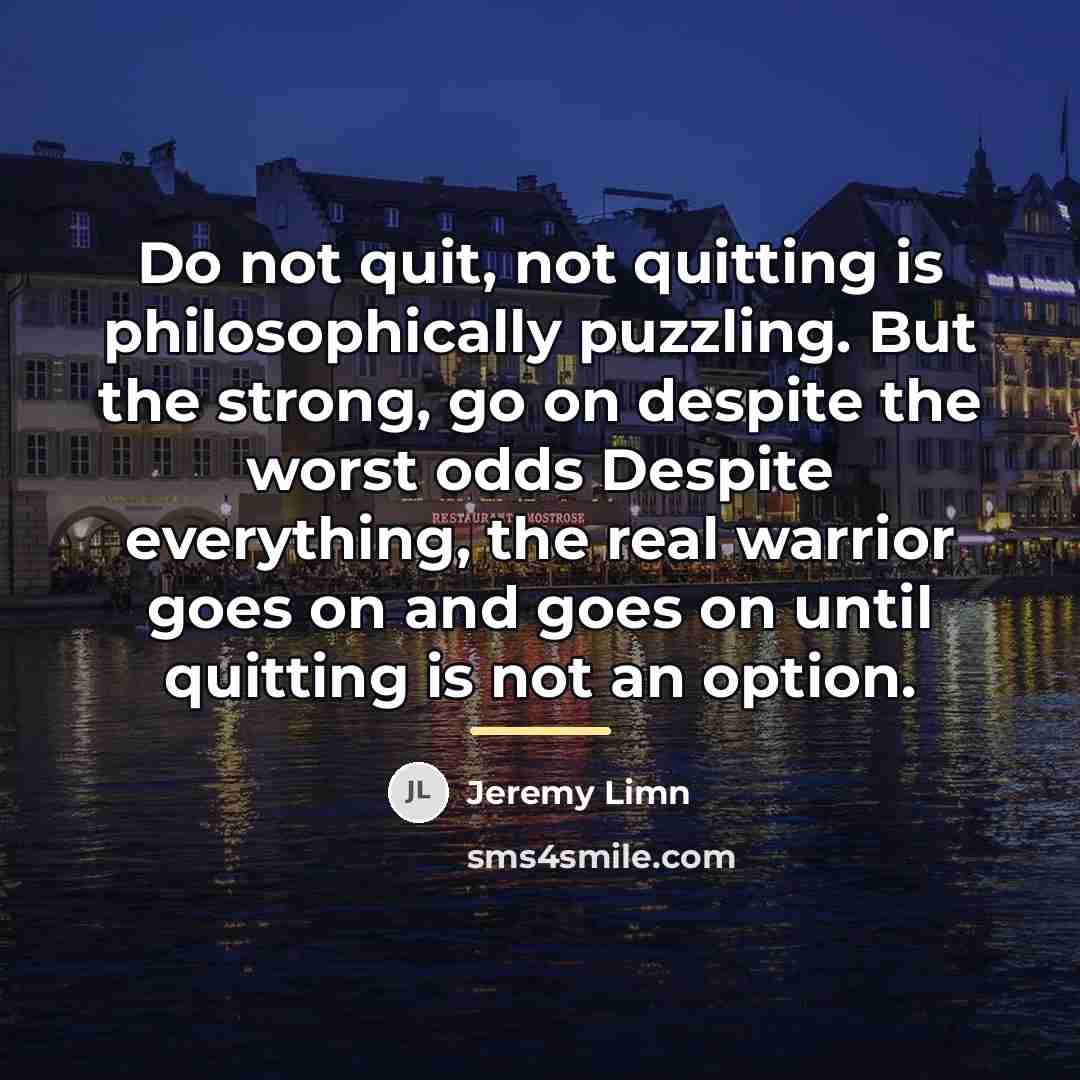 “Do not quit, not quitting is philosophically puzzling. But the…” quote by Jeremy Limn