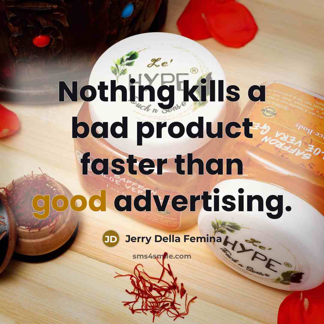 “Nothing kills a bad product faster than good advertising.…” quote by Jerry Della Femina