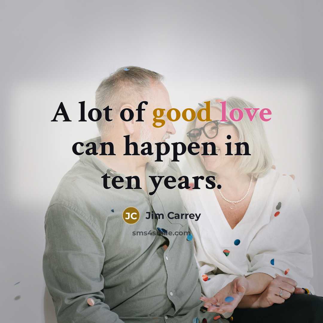 “A lot of good love can happen in ten years.…” quote by Jim Carrey